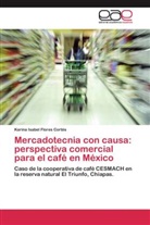 Karina Isabel Flores Cortés - Mercadotecnia con causa: perspectiva comercial para el café en México