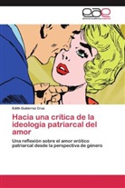 Edith Gutierrez Cruz, Edith Gutiérrez Cruz - Hacia una crítica de la ideología patriarcal del amor