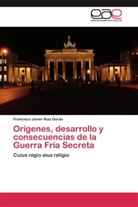 Francisco Javier Ruiz Durán - Orígenes, desarrollo y consecuencias de la Guerra Fría Secreta