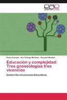 Raiz Andrade, Raiza Andrade, Don Rodrig Martínez, Don Rodrigo Martínez, Raiza Méndez, Raizabel Méndez - Educación y complejidad: Tres gnoeologías tres vivencias