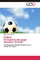Gildardo Rios Cabal - Fútbol: El espacio de juego efectivo "El EJE"