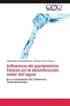 Ivan Efrai Fuentes Miranda, Ivan Efrain Fuentes Miranda, Abraham Cesa Torrico, Abraham Cesar Torrico - Influencia de parámetros físicos en la desinfección solar del agua