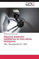 Marta Elena Guerra Treviño - Algunos aspectos totalitarios en tres obras distópicas