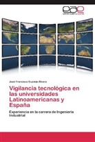 José Francisco Guzmán Rivera - Vigilancia tecnológica en las universidades Latinoamericanas y España