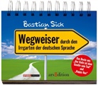 Bastian Sick - Wegweiser durch den Irrgarten der deutschen Sprache