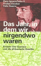 Froilan Escobar, Felix Guerra, Paco I. Taibo, Paco Ignacio Ii Taibo - Das Jahr, in dem wir nirgendwo waren