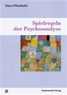 Diana Pflichthofer - Spielregeln der Psychoanalyse