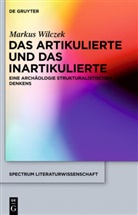 Markus Wilczek - Das Artikulierte und das Inartikulierte