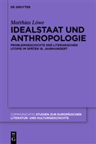Matthias Löwe - Idealstaat und Anthropologie
