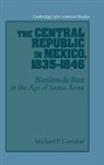 Michael P. Costeloe, Alan Knight - The Central Republic in Mexico, 1835-1846