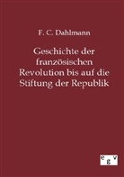 F C Dahlmann, F. C. Dahlmann, Friedrich Chr. Dahlmann - Geschichte der französischen Revolution bis auf die Stiftung der Republik
