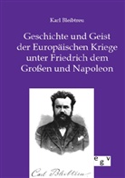 Karl Bleibtreu - Geschichte und Geist der Europäischen Kriege unter Friedrich dem Großen und Napoleon