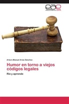 Arturo Manuel Arias Sánchez - Humor en torno a viejos códigos legales