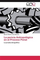 Manuel Alberto Jesús Moreira - La pericia Antropológica en el Proceso Penal