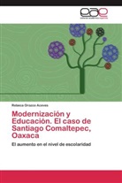 Rebeca Orozco Aceves - Modernización y Educación. El caso de Santiago Comaltepec, Oaxaca