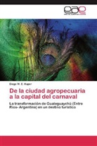 Diego W E Kuper, Diego W. E. Kuper - De la ciudad agropecuaria a la capital del carnaval