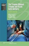 Timothy C. Fabian, Peitzman, a B Peitzman, Andrew Peitzman, Andrew B. Peitzman, Andrew B. Schwab Peitzman... - Trauma Manual: Trauma and Acute Care Surgery