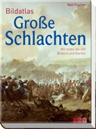 Rolf Fischer - Bildatlas Große Schlachten