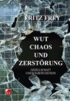 Fritz Frey - Wut, Chaos und Zerstörung