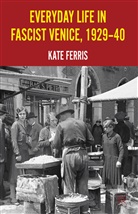 Ferris, K Ferris, K. Ferris, Kate Ferris, FERRIS KATE - Everyday Life in Fascist Venice, 1929-40