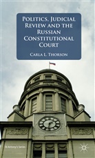 Thorson, C Thorson, C. Thorson, Carla L. Thorson, THORSON CARLA L - Politics, Judicial Review and the Russian Constitutional Court