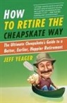 Jeff Yeager, Jeffrey Yeager - How to Retire the Cheapskate Way