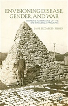 J Fisher, J. Fisher, Jane Fisher, Jane Elizabeth Fisher, Nancy Fisher, FISHER JANE - Envisioning Disease, Gender, and War