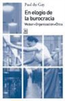 Paul du Gay - En elogio de la burocracia : Weber, organización, ética