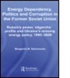 Margarita M. Balmaceda, BALMACEDA MARGARITA M, Balmaceda Margarita M. - Energy Dependency, Politics and Corruption in the Former Soviet Union