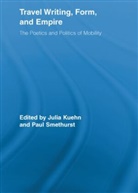 Julia (EDT)/ Smethurst Kuehn, Julia (University of Hong Kong) Smethurst Kuehn, Julia Smethurst Kuehn, KUEHN JULIA SMETHURST PAUL, Julia Kuehn, Kuehn Julia... - Travel Writing, Form, and Empire