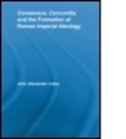 John Alexander Lobur, John Alexander Lobur, John Alexander (University of Mississippi Lobur, LOBUR JOHN ALEXANDER - Consensus, Concordia and the Formation of Roman Imperial Ideology