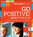Carbonara, Scott Carbonara, Glenn, Sa Glenn, Sam Glenn, Sam Mckinley Glenn... - Go Positive! Lead to Engage Participant Workbook