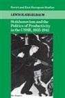Lewis H. Siegelbaum - Stakhanovism and the Politics of Productivity in the Ussr, 1935-1941