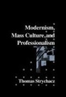 Thomas Strychacz, Thomas F. Strychacz, Albert Gelpi, Ross Posnock - Modernism, Mass Culture and Professionalism