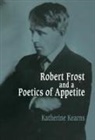 Katherine Kearns, Albert Gelpi, Ross Posnock - Robert Frost and a Poetics of Appetite