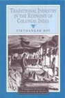 Tirthankar Roy, Christopher Alan Bayly, Rajnarayan Chandavarkar - Traditional Industry in the Economy of Colonial India