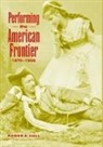 Roger A. Hall, Don B. Wilmeth - Performing the American Frontier, 1870-1906