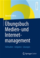Bernd W Wirtz, Bernd W. Wirtz - Übungsbuch Medien- und Internetmanagement