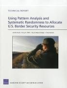 Joel B Predd, Joel B. Predd, Claude Messan Setodji, Chuck Stelzner, Henry H Willis, Henry H. Willis - Using Pattern Analysis and Systematic Randomness to Allocate U.S. Border Security Resources
