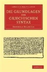 Berthold Delbr Ck, Berthold Delbruck, Berthold Delbrück - Die Grundlagen Der Griechischen Syntax