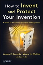 Ball, Elyse N Ball, Elyse N. Ball, Kennedy, J. P. Kennedy, Joseph Kennedy... - How to Protect Your Invention