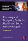 Richard Field, Field Richard - Planning and Budgeting Skills for Health and Social Work Managers