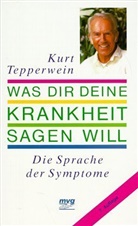 Kurt Tepperwein - Was Dir Deine Krankheit sagen will