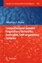 Johannes F Knabe, Johannes F. Knabe - Computational Genetic Regulatory Networks: Evolvable, Self-organizing Systems