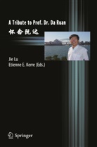 Kerre, Kerre, Etienne Kerre, Etienne E. Kerre, Ji Lu, Jie Lu - A Tribute to Prof. Dr. Da Ruan