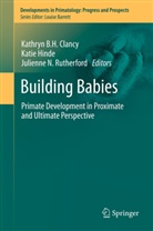 Kathryn B. H. Clancy, Kathryn B.H. Clancy, Kati Hinde, Katie Hinde, Julienne N Rutherford, Julienne N. Rutherford - Building Babies