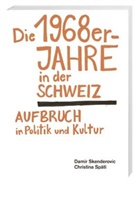Damir Skenderovic, Christina Späti - Die 1968er-Jahre in der Schweiz