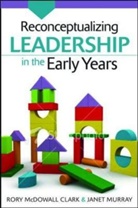 Rory McDowall Clark, Rory McDowall Clark, Rory Murray Mcdowall Clark, Janet Murray - Reconceptualizing Leadership in the Early Years