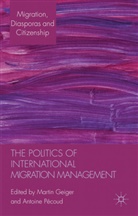 Martin Geiger, Martin Pecoud Geiger, Antoine Pécoud, Geiger, M Geiger, M. Geiger... - Politics of International Migration Management