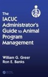 Ron E. Banks, Ron E. (Duke University Banks, William G. Greer, William G. (Pennsylvania State University Greer, William G. Banks Greer - Iacuc Administrator''s Guide to Animal Program Management